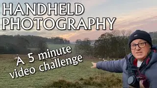 Handheld Photography - A 5 minute video challenge.