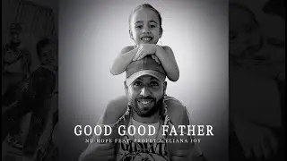 Nu Hope Ft. Profet & Eliana Joy - Good Good Father w/Lyrics