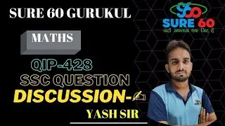 QIP 428 || Maths discussion || YASH sir || SSC Previous Paper || TCS Pattern || Sure 60 Gurukul