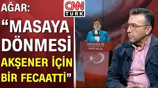Akşener &ouml;z&uuml;r dileyerek kimleri su&ccedil;ladı? Abdullah Ağar'dan 