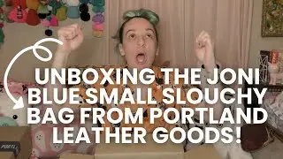 unboxing my Joni Blue Small Slouchy bag from Portland Leather Goods!