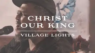 Village Lights & Sarah Kroger - Christ Our King (Official Music Video)
