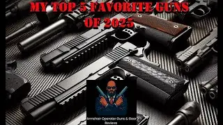 My Top 5 favorite Guns of 2025