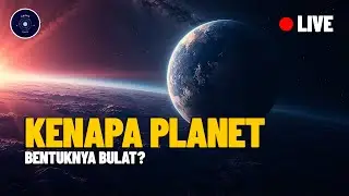 🔴 Kenapa Planet Bulat?
