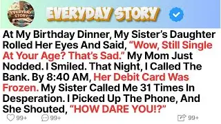 At My Birthday Dinner, My Sister’s Daughter Rolled Her Eyes And Said “Wow, Still Single At Your