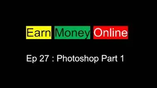 Earn Money Online : Adobe Photoshop Ep 27 part 1