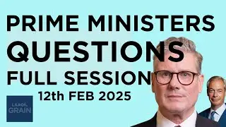 KIER STARMER | Full Session: Prime Minister&rsquo;s Questions &ndash; 12th February 2025 | House of Commons.