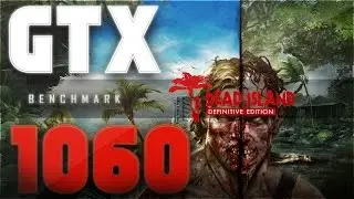 Dead Island Definitive: GTX 1060 | I5 6400 | Benchmark (1080p60FPS)