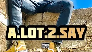 A Lot 2 Say _Ep (Full Track Version)_-Prod. Kay tinker & iLLA
