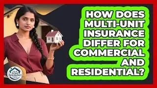 How Does Multi-unit Insurance Differ For Commercial And Residential? - Your Home Insurance Guide