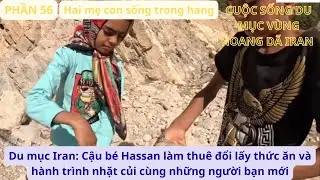 Du mục Iran: P56 Cậu bé Hassan làm thuê đổi lấy thức ăn và hành trình nhặt củi cùng bạn mới