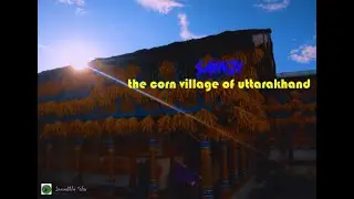 Pleasant Corn Village of Uttarakhand उत्तराखंड का मनभावन भुट्टा गाँव / Model Village@incrediblesafar