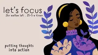 let's focus | 2 HOUR pomodoro | 25/5 timer I mellow lofi | putting thoughts into action