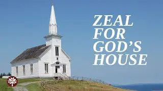 Why Zeal for God's House Should Consume Us - Sermon Segment