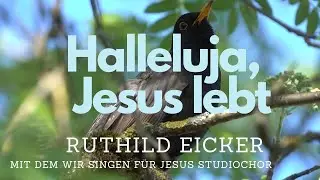 Ruthild Eicker & Wir singen f&uuml;r Jesus Studiochor &ndash; Halleluja Jesus lebt (Lyric Video)
