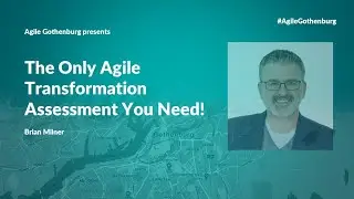 The Only Agile Transformation Assessment You Need! - Brian Milner