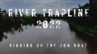 River Trapline 2022 - Rigging up the Jon Boat for Trapping