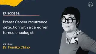 Patient from Hell Ep 51: Breast Cancer recurrence detection w/caregiver turned oncologist Dr. Chino