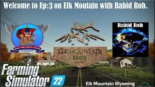 Eps:3 on Elk Mountain  Rabid Rob.FS22