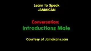 Conversation: Male Introductions - Learn to Speak Jamaican Patois