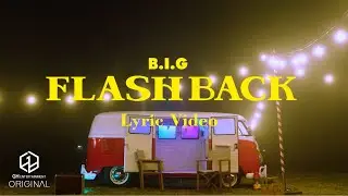 B.I.G (비아이지) - FLASHBACK | LYRIC VIDEO