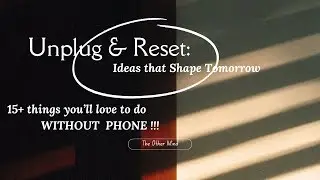 Unplug & Reset: 15+ Little Things You&rsquo;ll Love Doing Without Your Phone
