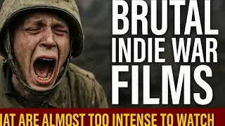 Brutal Indie War Films That Are Almost Too Intense to Watch