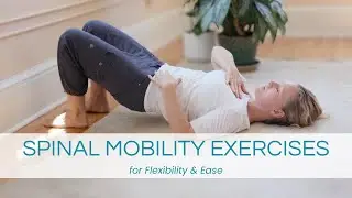 Spinal Mobility Exercises | Gentle Somatic Practice for Flexibility & Ease