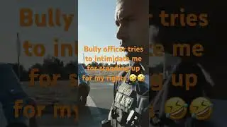 Bully officer intimidates me for standing up for rights