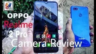 Oppo Realme 2 Pro Camera Review After two weeks Use With Photo's and Video Samples