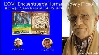 LXXVII Encuentros de Humanidades y Filosof&iacute;a, Homenaje a Antonio Escohotado: adicci&oacute;n a la libertad.