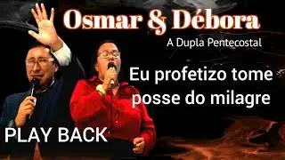 OSMAR E D&Eacute;BORA (EU PROFETIZO MILAGRE - PLAY BACK)