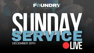 🔴 Sunday Service | 12.28.25 | The Foundry