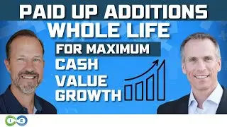 Paid Up Additions Whole Life for Maximum Cash Value Growth (How We Design Policies)