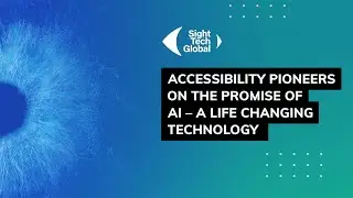 Accessibility Pioneers on the Promise of AI &ndash; a Life Changing Technology