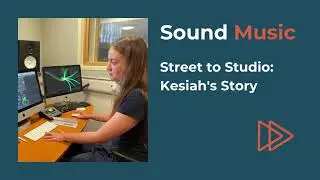 Sound Music, Street to Studio: Kesiah's Story