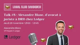 Talk #8 : Alexandre Blanc, d'avocat &agrave; juriste d'entreprise &agrave; DRH chez Ledger