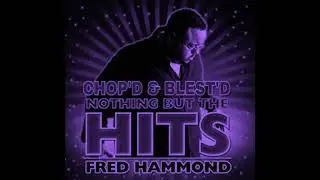 Fred Hammond - We're Blessed (Chop'd & Blest'd)
