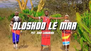 OLOSHOO LE MAA BY Pst Sam Lengironi