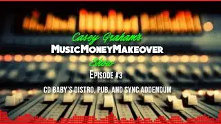 CD Baby's distribution, publishing, and Sync addendum - Music Money Makeover EP. 3