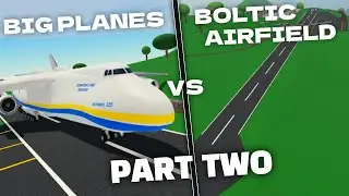 BIG PLANES vs BOLTIC AIRFIELD | PART 2