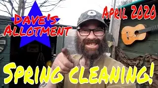 Dave's Allotment. Spring Cleaning On The Plot & Singalong Update. April 2020