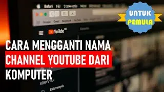 #48 Cara Mengganti Nama Channel Youtube dari Komputer