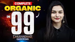 Complete Organic Chemistry in🔥99 DHURANDHAR Questions | JEE Mains 2026 | Shilpi Mam