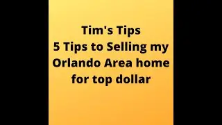 5 Tips to Selling my Orlando Area home for top dollar