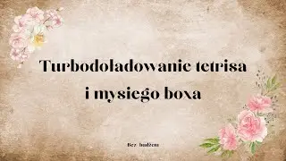 Długi film alert! 😅😅 turbodoładowanie tetrisa i mysiego boxa 😁 dużo różnych rzeczy i ding dingi 😁😁