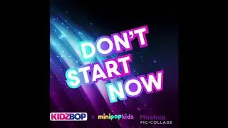 Don&rsquo;t Start Now - Kidz Bop + Mini Pop Kids Mashup