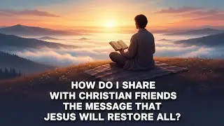 Jesus Will Save *Everyone*? How to Share This With Christian Friends