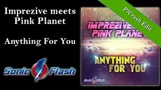 Imprezive meets Pink Planet - Anything for you (P!Crash Remix Edit)