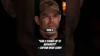 &ldquo;Gen Z stands up to authority.&rdquo; - Captain Brad Geary